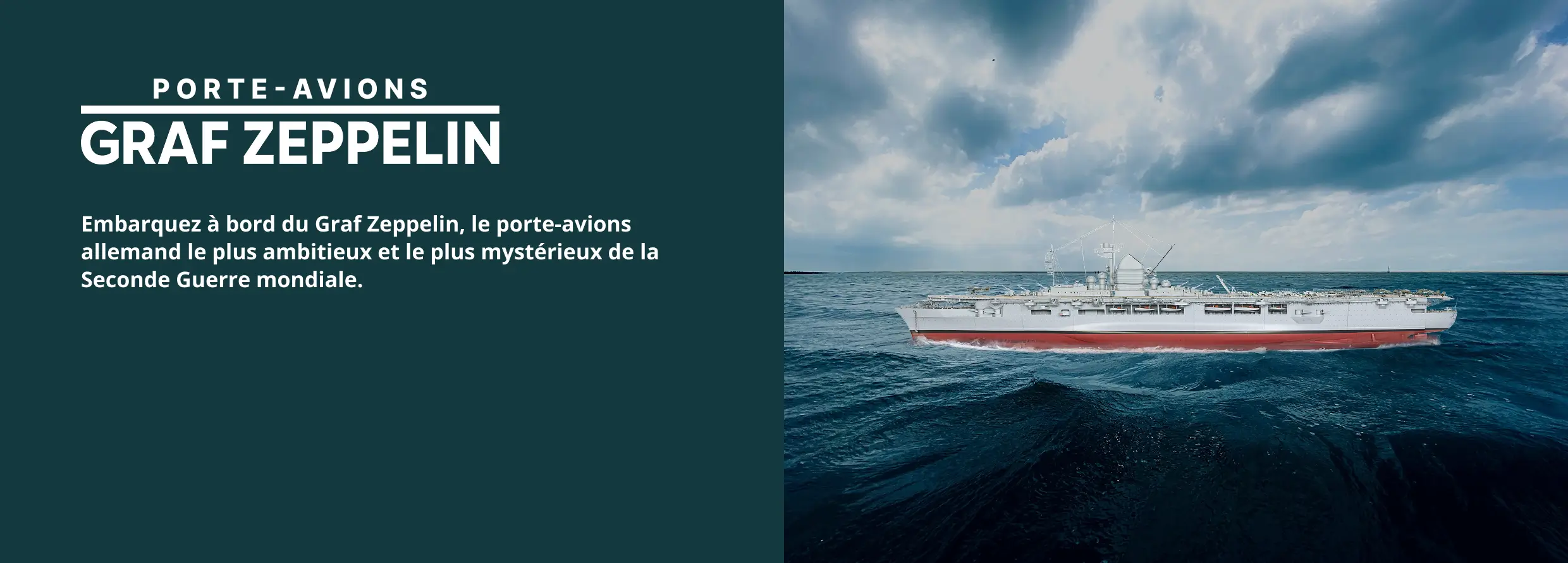 Embarquez à bord du Graf Zeppelin, le porte-avions allemand le plus ambitieux et le plus mystérieux de la Seconde Guerre mondiale.